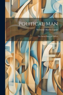 Political Man: the Social Bases of Politics 1022893750 Book Cover