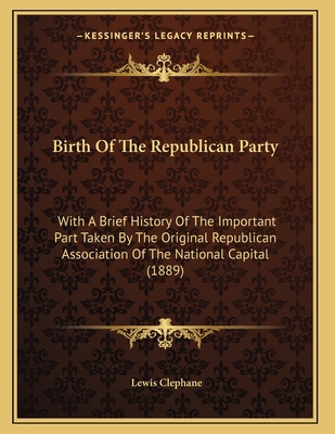 Birth Of The Republican Party: With A Brief His... 1166411346 Book Cover