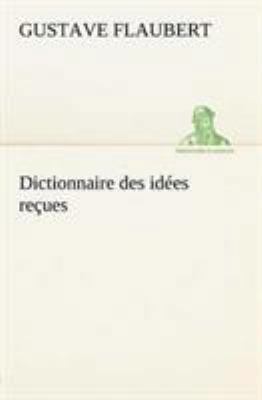 Dictionnaire des idées reçues [French] 3849125645 Book Cover