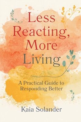 Less Reacting, More Living: A Practical Guide t... 9377787106 Book Cover