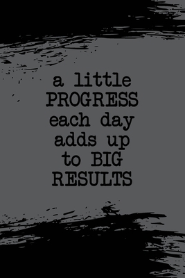 A little PROGRESS each day adds up to BIG RESUL... 1651751544 Book Cover