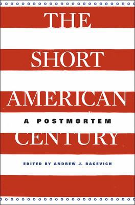 The Short American Century: A Postmortem 0674064453 Book Cover