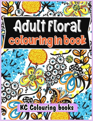 Adult floral colouring in book B093CHHG6F Book Cover