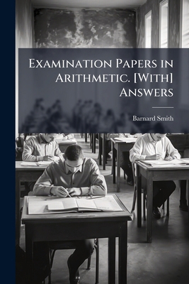 Examination Papers in Arithmetic. [With] Answers 1147364133 Book Cover