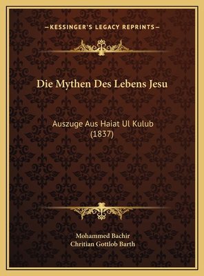 Die Mythen Des Lebens Jesu: Auszuge Aus Haiat U... [German] 1169643868 Book Cover