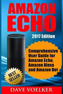 Amazon Echo: 2017 Edition- Comprehensive User G... 1542924367 Book Cover