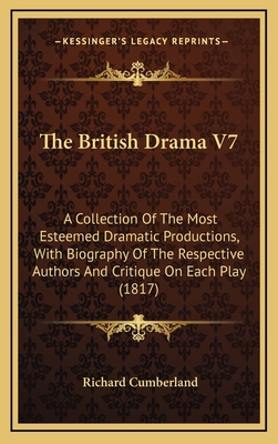 The British Drama V7: A Collection of the Most ... 1164373714 Book Cover