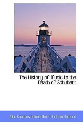 The History of Music to the Death of Schubert 1103251910 Book Cover