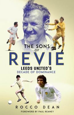 The Sons of Revie: Leeds United's Decade of Dom... 1801507007 Book Cover