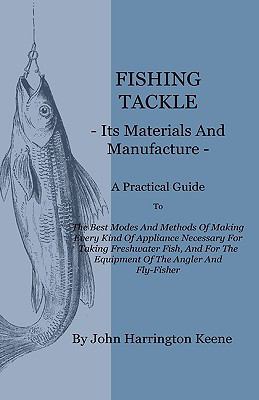 Fishing Tackle, Its Materials and Manufacture -... 144465781X Book Cover