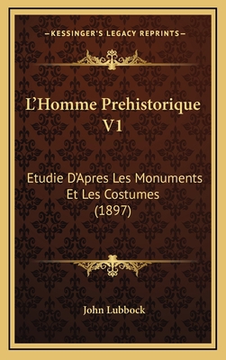 L'Homme Prehistorique V1: Etudie D'Apres Les Mo... [French] 1167879716 Book Cover