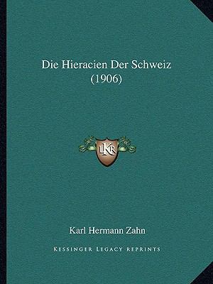Die Hieracien Der Schweiz (1906) [German] 1168487234 Book Cover