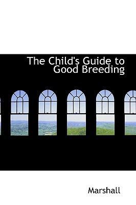 The Child's Guide to Good Breeding 110350536X Book Cover