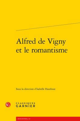 Alfred de Vigny Et Le Romantisme [French] 2812435607 Book Cover