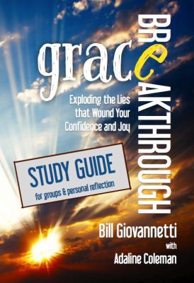 Grace Breakthrough Study Guide: Exploding the L... 0983681295 Book Cover