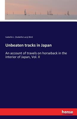 Unbeaten tracks in Japan: An account of travels... 3742840495 Book Cover