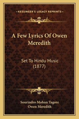 A Few Lyrics Of Owen Meredith: Set To Hindu Mus... 1165259702 Book Cover