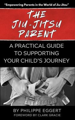 The Jiu Jitsu Parent: A Practical Guide to Supp... B0DWLN56Q4 Book Cover