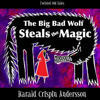 The Big Bad Wolf Steals the Magic 1512016667 Book Cover