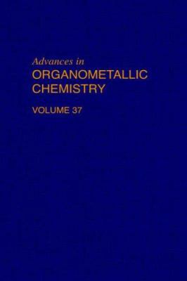 Advances in Organometallic Chemistry: Volume 37 0120311372 Book Cover