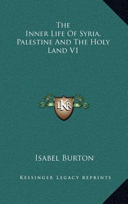 The Inner Life of Syria, Palestine and the Holy... 1163549452 Book Cover