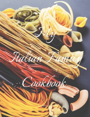 My Italian Family Cookbook: An easy way to crea... 1657796310 Book Cover