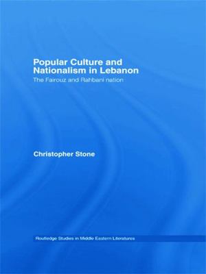 Popular Culture and Nationalism in Lebanon: The... 0415772737 Book Cover