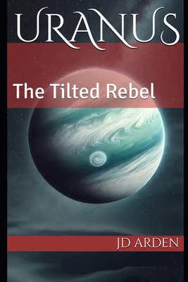 Uranus: The Tilted Rebel B0DPVHHSPB Book Cover