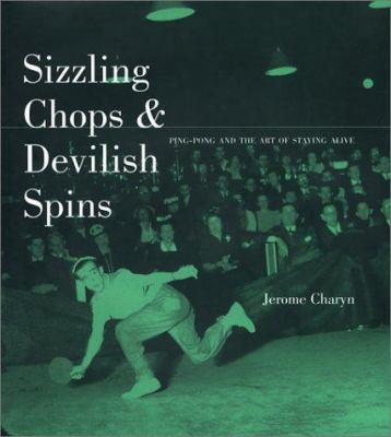 Sizzling Chops and Devilish Spins: Ping-Pong an... 1568582072 Book Cover