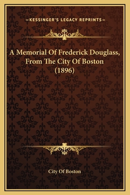 A Memorial Of Frederick Douglass, From The City... 1169235409 Book Cover