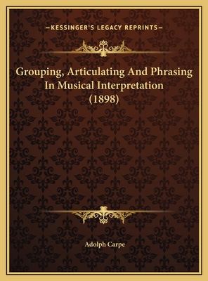 Grouping, Articulating And Phrasing In Musical ... 116970283X Book Cover