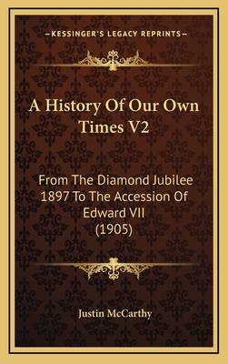 A History Of Our Own Times V2: From The Diamond... 1165297159 Book Cover