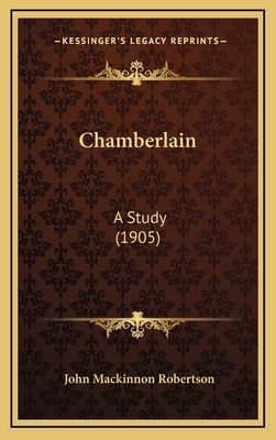 Chamberlain: A Study (1905) 1168830966 Book Cover