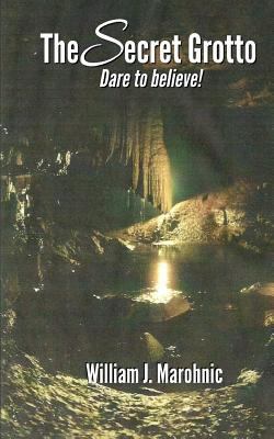 The Secret Grotto: Dare to believe 0692072535 Book Cover