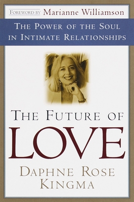 The Future of Love: The Power of the Soul in In... 0385490844 Book Cover