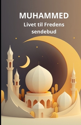 Muhammed: Livet til Fredens sendebud [Norwegian] B0DC9KNW6W Book Cover