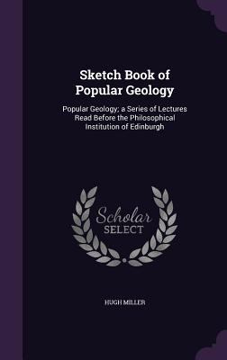 Sketch Book of Popular Geology: Popular Geology... 1357322364 Book Cover