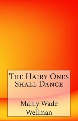 The Hairy Ones Shall Dance 1497320259 Book Cover