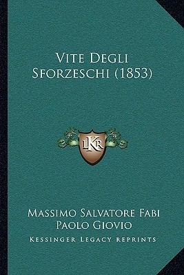 Vite Degli Sforzeschi (1853) [Italian] 1165797461 Book Cover