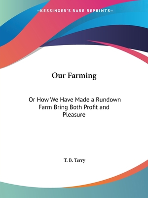 Our Farming: Or How We Have Made a Rundown Farm... 0766156389 Book Cover