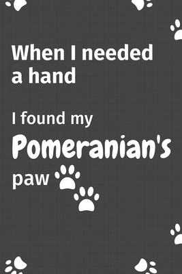 When I needed a hand, I found my Pomeranian's p... 1654977802 Book Cover