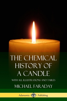 The Chemical History of a Candle: With All Illu... 1387895567 Book Cover