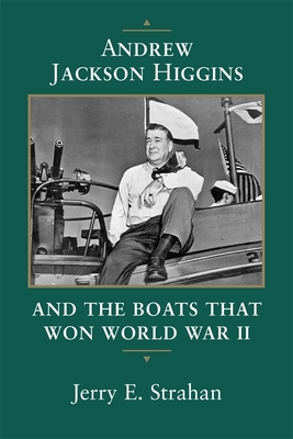 Andrew Jackson Higgins and the Boats That Won W... 0807123390 Book Cover