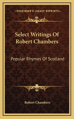 Select Writings of Robert Chambers: Popular Rhy... 1163559687 Book Cover
