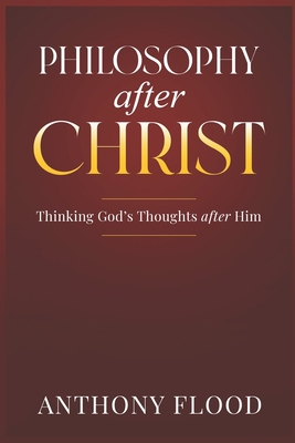 Philosophy after Christ: Thinking God's Thought... B0B4HDP3TW Book Cover