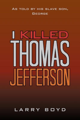I Killed Thomas Jefferson: As Told by His Slave... 1669817652 Book Cover