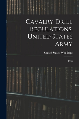 Cavalry Drill Regulations, United States Army: ... 1018823875 Book Cover