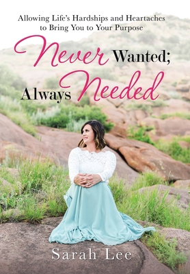 Never Wanted; Always Needed: Allowing Life's Ha... 1973683180 Book Cover