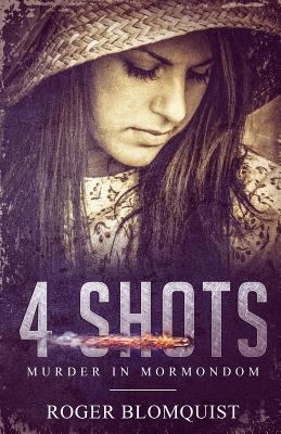 4 Shots: Murder in Mormondom. 154125421X Book Cover