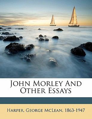 John Morley and Other Essays 1172141169 Book Cover
